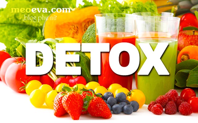 Detox là gì? Cách làm Detox giảm cân, đốt mỡ, thanh lọc cơ thể