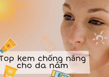 TOP 10 kem chống nắng cho da nám: bảo vệ da hiệu quả, an toàn