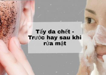 Tẩy da chết trước hay rửa mặt trước? Phương pháp làm đẹp da đúng cách, an toàn