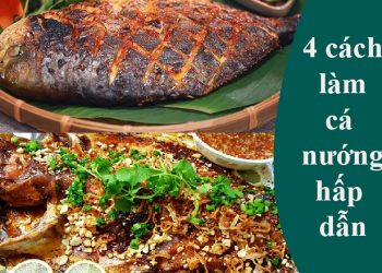 Cá nướng: 4 cách làm thơm ngon, hấp dẫn mang đến bữa ăn lạ miệng