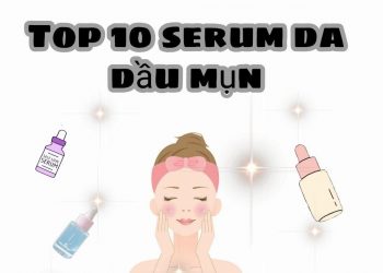 Top 11 serum trị mụn cho da dầu tốt nhất hiện nay