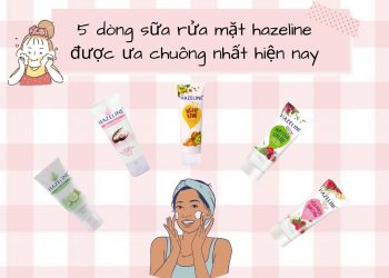 Bỏ túi ngay 5 dòng sữa rửa mặt Hazeline tốt nhất – Các nàng đã biết chưa?