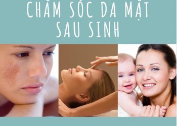 Cách chăm sóc da mặt sau sinh như thế nào để lấy lại làn da căng bóng mịn màng?