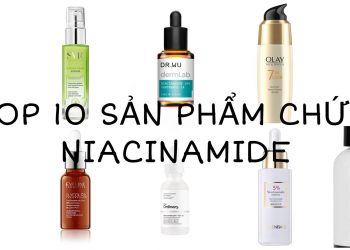Top 10 sản phẩm chứa Niacinamide tốt nhất hiện nay mà các nàng không nên bỏ qua