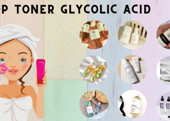 Glycolic Acid là gì? TOP 10 toner Glycolic Acid: trị thâm, làm sáng da tốt nhất hiện nay