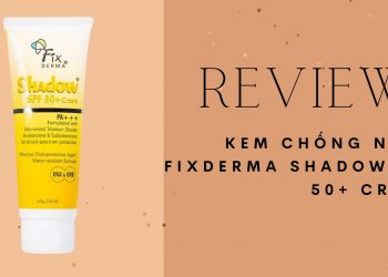 Review kem chống nắng Fixderma Shadow Cream SPF 50+: kiềm dầu tốt, finish mỏng nhẹ