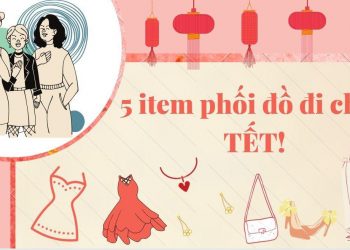 Ghi nhớ 5 item giúp nàng phối đồ đi chơi Tết cực xinh