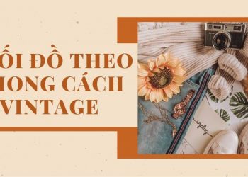 Phong cách vintage là gì? 4 điều cần lưu ý giúp bạn biến hóa thành “nàng thơ” ngay