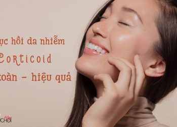 Corticoid là gì? Cách phục hồi da nhiễm Corticoid an toàn, hiệu quả nhất