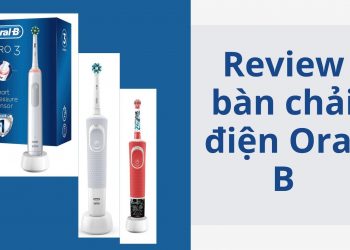 So sánh 5 loại bàn chải điện Oral B – phương pháp toàn diện giúp bảo vệ và chăm sóc răng miệng