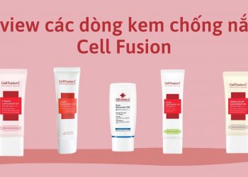 Review các dòng kem chống nắng Cell Fusion C – bảo vệ toàn diện giúp da vừa khỏe vừa đẹp