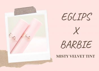 Review son kem lì Eglips x Barbie Misty Velvet Tint – Thỏi son dành cho những cô nàng thích mộng mơ