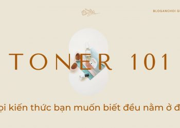 Toner là gì? Cách sử dụng Toner hiệu quả nhất cho từng loại da