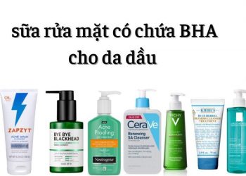 Top 10 sữa rửa mặt có chứa BHA cho da dầu – giải pháp làm sạch hoàn hảo cho da dầu