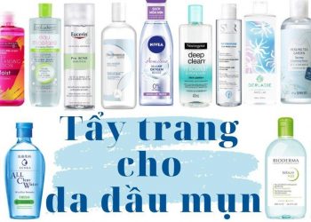 Top 15 nước tẩy trang cho da dầu mụn – làm sạch sâu mà vẫn an toàn dịu nhẹ