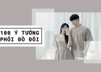 100 ý tưởng phối đồ đôi cùng người thương xinh lung linh vào Lễ Tình Nhân