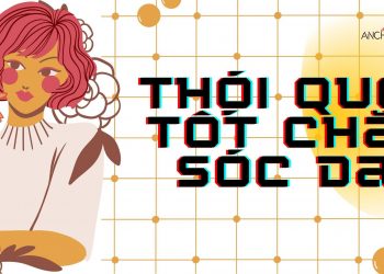 Mách bạn 10 thói quen tốt nhất để có làn da sáng khỏe, không bị lão hóa