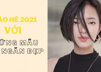 Chào hè 2021 với 100+ mẫu tóc ngắn đẹp cho mọi khuôn mặt