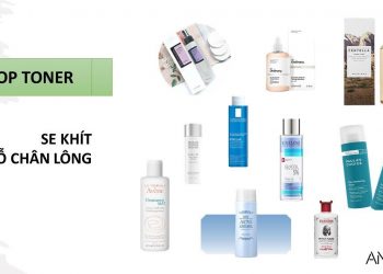 Top 10 toner se khít lỗ chân lông, mang lại làn da căng mịn không khuyết điểm