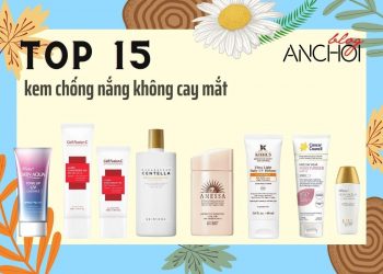 Top 15 kem chống nắng không cay mắt, an toàn cho da nhạy cảm