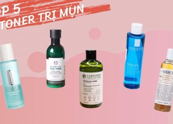 5 toner trị mụn tốt, an toàn và được ưa chuộng nhất hiện nay