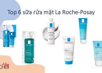 TOP 6 sữa rửa mặt La Roche-Posay tốt nhất, được yêu thích nhất hiện nay