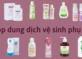 Top 13 dung dịch vệ sinh phụ nữ tốt nhất hiện nay – Biện pháp vàng giúp bảo vệ sức khỏe phụ khoa