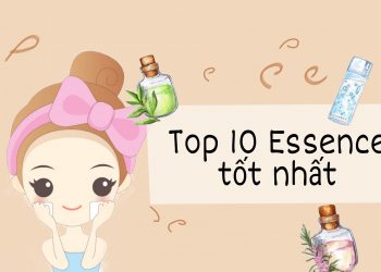 Essence là gì? Review top 10 loại essence tốt nhất cho da căng mọng