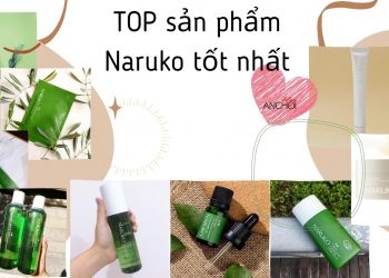 TOP 10 sản phẩm Naruko tốt nhất hiện nay: trị mụn, dưỡng sáng, phục hồi da hiệu quả