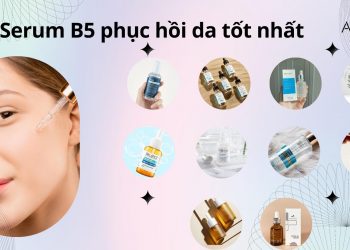 TOP 10 serum B5 tốt nhất: dưỡng ẩm và phục hồi hiệu quả