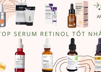 TOP 10 serum retinol trị mụn, dưỡng sáng da, chống lão hoá tốt nhất hiện nay