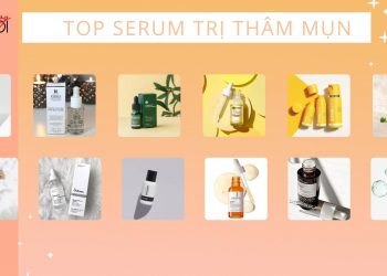 TOP 14 serum trị thâm mụn tốt nhất: dưỡng da trắng sáng, bật tone nhanh chóng