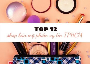 TOP 12 shop bán mỹ phẩm uy tín tại TPHCM dành cho các tín đồ làm đẹp