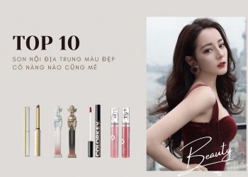 TOP 10 son nội địa Trung hot nhất hiện nay: màu đẹp, lâu trôi cô nàng nào cũng mê