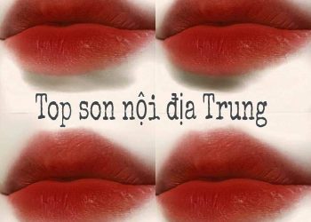 Top 7 son nội địa Trung hot nhất với thiết kế đẹp và chất lượng khỏi chê