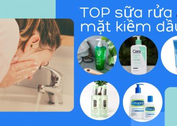 TOP 5 sữa rửa mặt kiềm dầu tốt nhất hiện nay: hết sạch dầu thừa, bã nhờn hiệu quả
