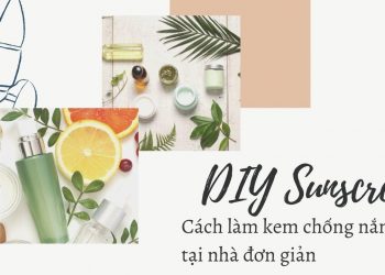 Cách làm kem chống nắng từ nguyên liệu thiên nhiên tại nhà đơn giản