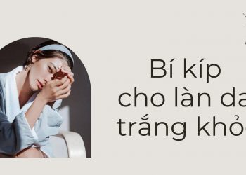Bí kíp cho làn da trắng khoẻ cùng kem dưỡng trắng da body ngon bổ uy tín