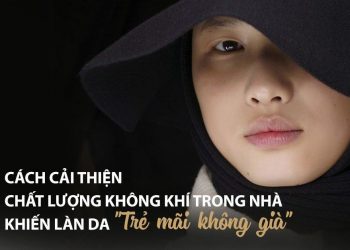 4 cách cải thiện chất lượng không khí trong nhà khiến làn da “trẻ mãi không già”
