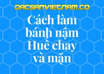 2 Cách làm bánh nậm Huế chay và mặn thơm ngon đậm đà xứ Huế