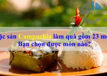 20 Món đặc sản Campuchia làm quà nhất định bạn phải mua
