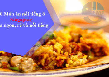 30 Món ăn Singapore vừa ngon, rẻ và bao gồm địa chỉ bán.
