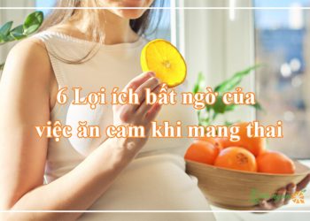 Ăn cam khi mang thai có an toàn không? Lợi ích cho bà bầu?