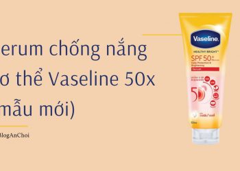 Review Serum chống nắng Vaseline 50x bản mới sáng da gấp 2 lần: bao bì xịn nhưng hiệu quả liệu có tốt?