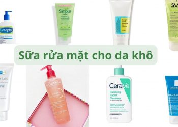 Điểm danh TOP 7 sữa rửa mặt da khô được khuyên dùng nhiều nhất hiện nay