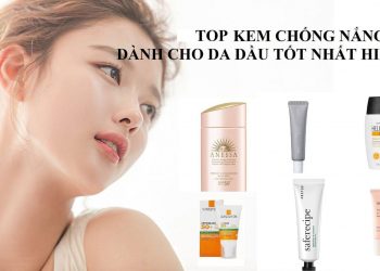 Đánh giá TOP 10 kem chống nắng cho da dầu tốt nhất hiện nay