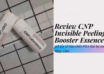 Review gel tẩy tế bào chết CNP Invisible Peeling Booster Essence: thay mới làn da chỉ sau 7 ngày
