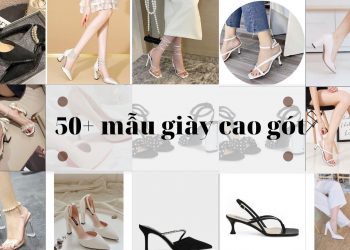 50+ mẫu giày cao gót nhất định phải có trong tủ đồ của mọi cô gái