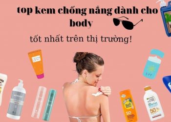 Top 10 kem chống nắng body tốt bảo vệ da tối ưu nhất