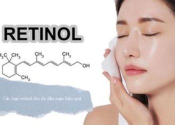 Top 10 sản phẩm chứa retinol cho da dầu mụn, lỗ chân lông to